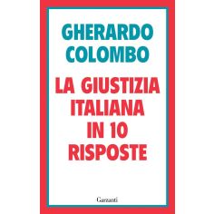 La Giustizia Italiana In 10 Risposte. Referendum Sulla Giustizia: Cosa Sapere Per Decidere, Colombo Gherardo