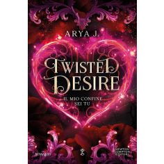 Twisted Desire. Il Mio Confine Sei Tu, Arya J.